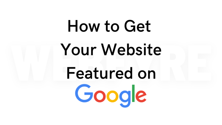 How to Get Your Website Featured on Google